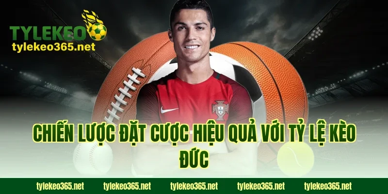 Chiến lược đặt cược hiệu quả với tỷ lệ kèo Đức