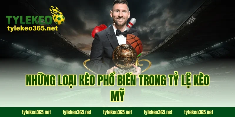 Những loại kèo phổ biến trong tỷ lệ kèo Mỹ